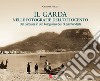 Il Garda nelle fotografie dell'Ottocento libro di Milani Giuseppe