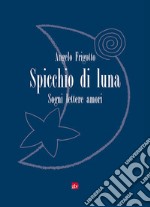 Spicchio di luna. Sogni lettere amori