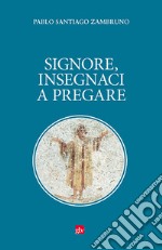 Signore, insegnaci a pregare libro