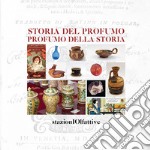 Storia del profumo. Profumo della storia. Ediz. illustrata libro