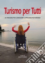 Turismo per tutti. 20 percorsi per conoscere la provincia di Verona libro