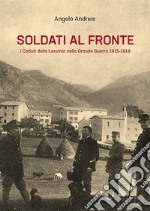 Soldati al fronte. I caduti della Lessinia nella Grande Guerra 1915-1918 libro