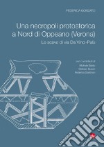 Una necropoli protostorica a Nord di Oppeano (Verona). Lo scavo di via Da Vinci-Palù libro