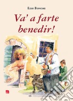 Va' a farte benedir! Fede, superstizione e fantasia nella Lessinia del XX secolo libro