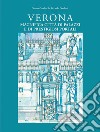 Verona magnifica città di palazzi e di prestigiosi portali. Ediz. illustrata libro