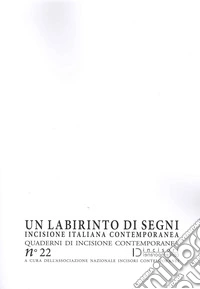 Un labirinto di segni. Incisione italiana contemporanea. Quaderni di incisione contemporanea. Vol. 22 libro