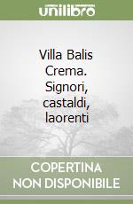 Villa Balis Crema. Signori, castaldi, laorenti libro