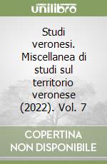 Studi veronesi. Miscellanea di studi sul territorio veronese (2022). Vol. 7 libro