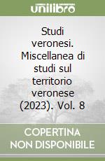 Studi veronesi. Miscellanea di studi sul territorio veronese (2023). Vol. 8 libro