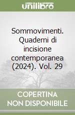 Sommovimenti. Quaderni di incisione contemporanea (2024). Vol. 29 libro