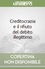 Creditocrazia e il rifiuto del debito illegittimo