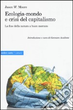 Ecologia-mondo e crisi del capitalismo. La fine della natura a buon mercato