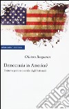 Democrazia in America? Il sistema politico e sociale degli Stati Uniti libro di Bergamini Oliviero