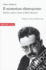 Il misterioso eliotropismo. Filosofia, politica e diritto in Walter Benjamin