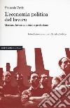 L'economia politica del lavoro. Mercato, lavoro salariato e produzione libro