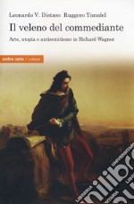 Il veleno del commediante. Arte, utopia e antisemitismo libro