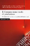 Il Comune come modo di produzione. Per una critica dell'economia politica dei beni comuni libro