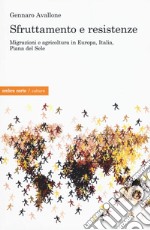 Sfruttamento e resistenze. Migrazioni e agricoltura in Europa, Italia, Piana del Sole libro