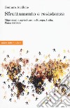 Sfruttamento e resistenze. Migrazioni e agricoltura in Europa, Italia, Piana del Sole libro