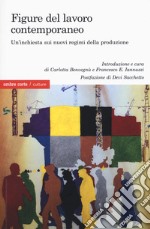 Figure del lavoro contemporaneo. Un'inchiesta sui nuovi regimi della produzione libro