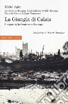 La giungla di Calais. I migranti, la frontiera e il campo libro di Agier Michel