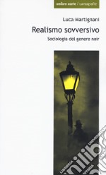 Realismo sovversivo. Sociologia del genere noir libro