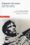 L'insorto del corpo. Il tono, l'azione, la poesia. Saggi su Antonin Artaud libro