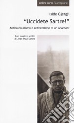 «Uccidete Sartre!». Anticolonialismo e antirazzismo di un «revenant»