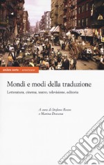 Mondi e modi della traduzione. Letteratura, cinema, teatro, televisione, editoria libro