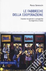 Riprendiamoci il lavoro. Imprese recuperate e autogestite tra Argentina e Italia libro