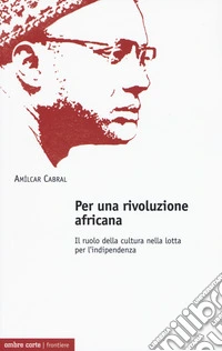 Per una rivoluzione africana. Il ruolo della cultura nella lotta per l'indipendenza
