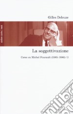La soggettivazione. Corso su Michel Foucault (1985-1986). Vol. 3 libro