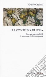 La coscienza di Hosa. Storia e responsabilità di un umano dell'Antropocene libro