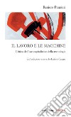 Il lavoro e le macchine. Critica dell'uso capitalistico della tecnologia libro