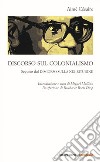 Discorso sul colonialismo. Seguito dal «Discorso sulla negritudine» libro