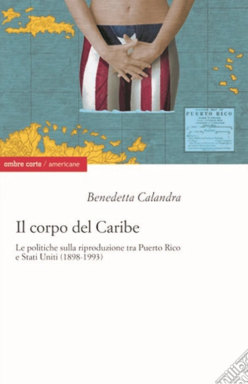 Il corpo del Caribe. Le politiche sulla riproduzione tra Puerto Rico e Stati Uniti (1898-1993)