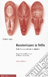 Decolonizzare la follia. Scritti sulla psichiatria coloniale. Nuova ediz. libro