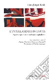 L'intelligenza in lotta. Sapere e produzione nel tardocapitalismo libro