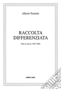 Raccolta differenziata. Tutte le poesie 1956-2020 libro
