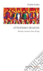 Attraverso Deleuze. Percorsi incontri e linee di fuga libro