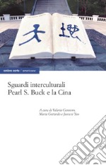 Sguardi interculturali. Pearl S. Buck e la cina libro