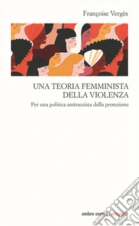 Una teoria femminista della violenza. Per una politica antirazzista della protezione