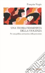 Una teoria femminista della violenza. Per una politica antirazzista della protezione