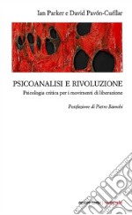 Psicoanalisi e rivoluzione. Psicologia critica per i movimenti di liberazione libro