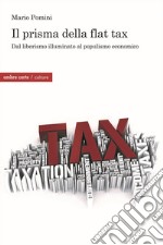 Il prisma della flat tax. Dal liberismo illuminato al populismo economico libro