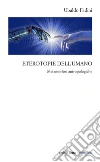 Eterotopie dell'umano. Metamorfosi antropologiche libro