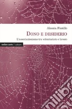 Dono e desiderio. L'associazionismo tra volontariato e lavoro libro