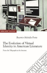 The evolution of virtual identity in american literature. From the telegraph to the internet libro