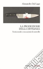 La produzione della devianza. Teoria sociale e meccanismi di controllo libro