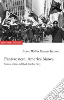 Pantere nere, America bianca. Storia e politica del Black Panther Party